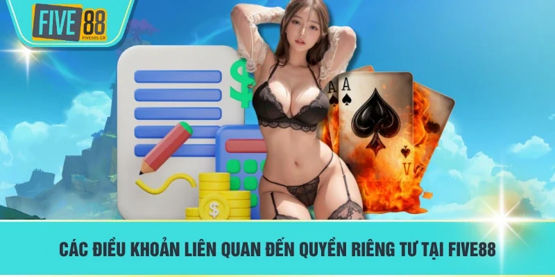 Các điều khoản liên quan đến quyền riêng tư tại FIVE88