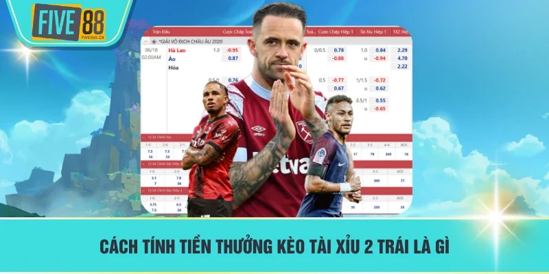 Cách tính tiền thưởng kèo tài xỉu 2 trái là gì