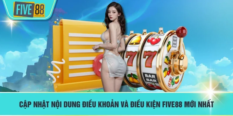Cập nhật nội dung điều khoản và điều kiện FIVE88 mới nhất