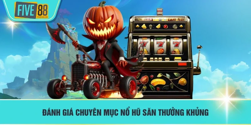 Đánh giá chuyên mục Nổ hũ săn thưởng khủng