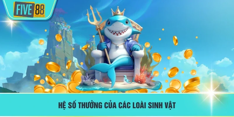 Hệ số thưởng của các loài sinh vật