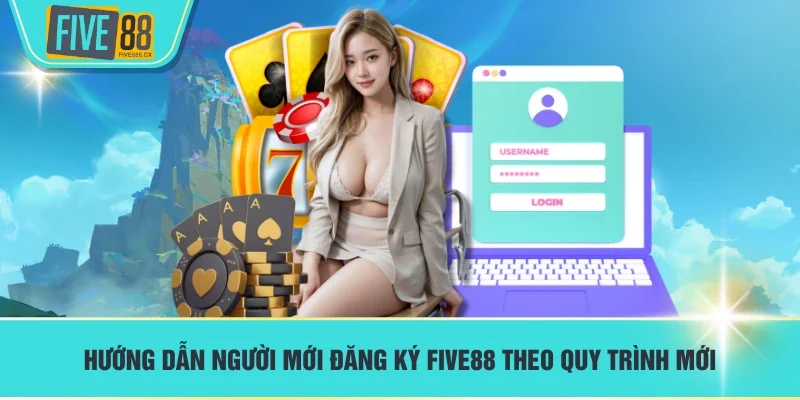 Hướng dẫn người mới đăng ký FIVE88 theo quy trình mới