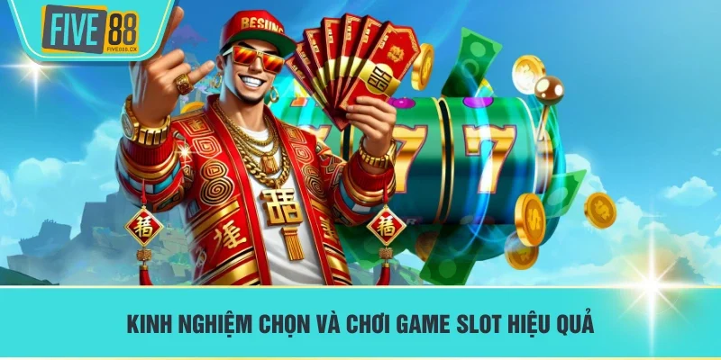 Kinh nghiệm chọn và chơi game slot hiệu quả