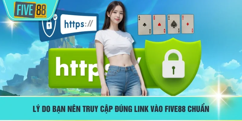 Lý do bạn nên truy cập đúng link vào FIVE88 chuẩn