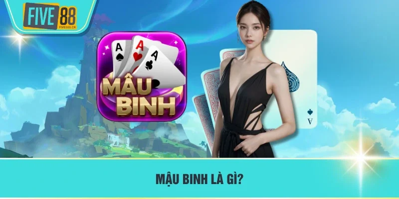 Mậu Binh là gì?