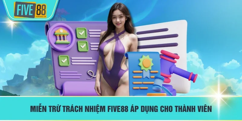 Miễn trừ trách nhiệm FIVE88 áp dụng cho thành viên
