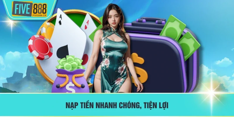 Nạp tiền nhanh chóng, tiện lợi