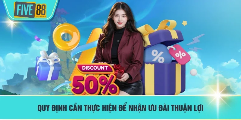 Quy định cần thực hiện để nhận ưu đãi thuận lợi