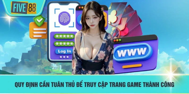 Quy định cần tuân thủ để truy cập trang game thành công