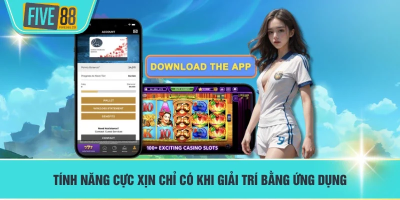 Tính năng cực xịn chỉ có khi giải trí bằng ứng dụng