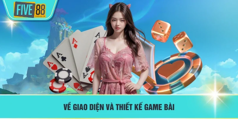 Về giao diện và thiết kế game bài