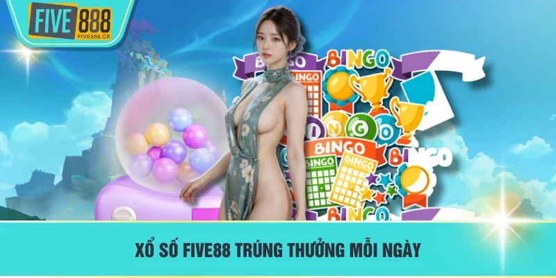 Xổ số FIVE88 trúng thưởng mỗi ngày